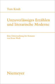 Title: Unzuverlassiges Erzahlen und literarische Moderne: Eine Untersuchung der Romane von Ernst Weiss, Author: Tom Kindt