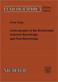 Title: Lexicography in the Borderland between Knowledge and Non-Knowledge: General Lexicographical Theory with Particular Focus on Learner's Lexicography, Author: Sven Tarp