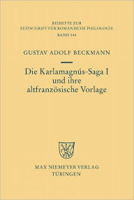 Title: Die Karlamagnus-Saga I und ihre altfranzosische Vorlage, Author: Gustav Adolf Beckmann