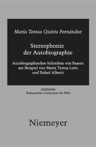 Title: Stereophonie der Autobiographie: Autobiographisches Schreiben von Paaren am Beispiel von Maria Teresa Leon und Rafael Alberti, Author: Maria Teresa Quiros Fernandez