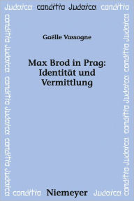 Title: Max Brod in Prag: Identitat und Vermittlung, Author: Gaelle Vassogne