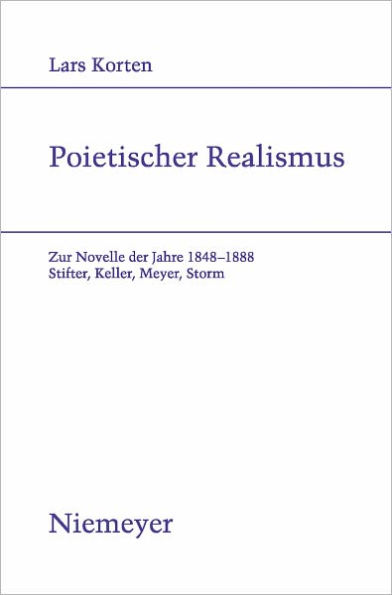 Poietischer Realismus: Zur Novelle der Jahre 1848-1888. Stifter, Keller, Meyer, Storm