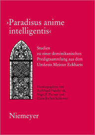 Title: Paradisus anime intelligentis: Studien zu einer dominikanischen Predigtsammlung aus dem Umkreis Meister Eckharts, Author: Burkhard Hasebrink
