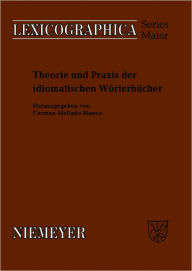 Title: Theorie und Praxis der idiomatischen Worterbucher, Author: Carmen Mellado-Blanco