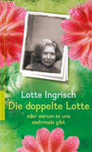 Title: Die doppelte Lotte: oder warum es uns mehrfach gibt, Author: Lotte Ingrisch