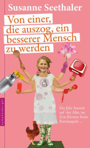 Title: Von einer, die auszog, ein besserer Mensch zu werden: Ein Selbstversuch, Author: Susanne Seethaler