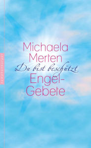 Title: Du bist beschützt: Engel-Gebete, Author: Michaela Merten