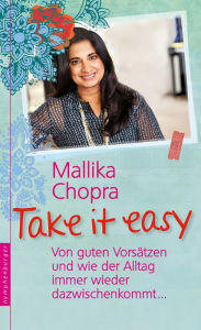 Title: Take it easy: Von guten Vorsätzen und wie der Alltag immer wieder dazwischenkommt ., Author: Mallika Chopra