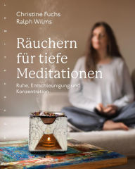 Title: Räuchern für tiefe Meditationen: Ruhe, Entschleunigung und Konzentration, Author: Christine Fuchs