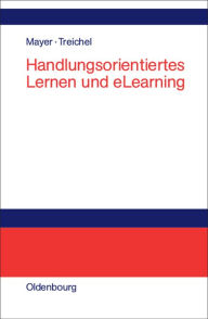 Title: Handlungsorientiertes Lernen und eLearning: Grundlagen und Praxisbeispiele, Author: Horst Otto Mayer