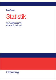 Title: Statistik verstehen und sinnvoll nutzen: Anwendungsorientierte Einführung für Wirtschaftler, Author: Jörg-D. Meißner