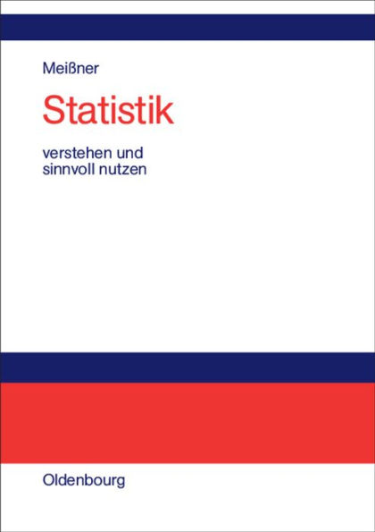 Statistik verstehen und sinnvoll nutzen: Anwendungsorientierte Einführung für Wirtschaftler