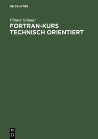Title: Fortran-Kurs technisch orientiert: Einführung in die Programmierung mit Fortran 77 / Edition 8, Author: Günter Schmitt