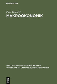 Title: Makroökonomik: Von der Theorie zur Praxis / Edition 1, Author: Paul Wachtel