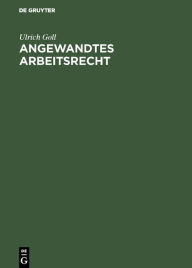 Title: Angewandtes Arbeitsrecht / Edition 1, Author: Ulrich Goll
