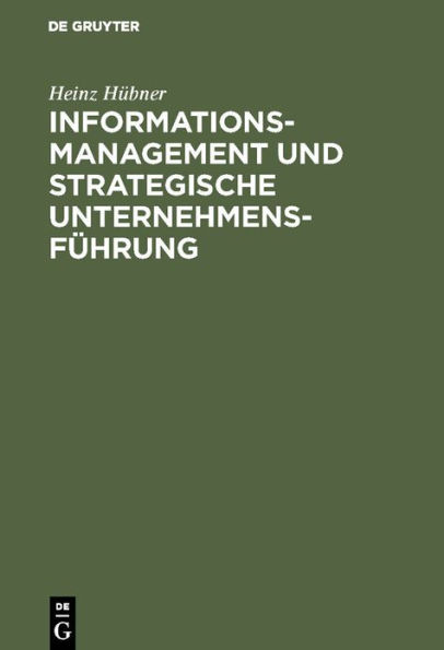 Informationsmanagement und strategische Unternehmensf hrung: Vom Informationsmarkt zur Innovation / Edition 1