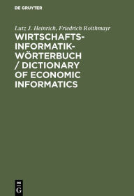 Title: Wirtschaftsinformatik-Wörterbuch / Dictionary of Economic Informatics: Deutsch-Englisch. Englisch-Deutsch / German-English. English-German / Edition 3, Author: Lutz J. Heinrich