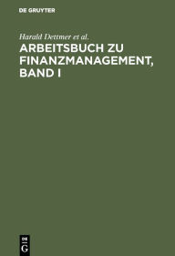 Title: Arbeitsbuch zu Finanzmanagement, Band I / Edition 1, Author: Harald Dettmer