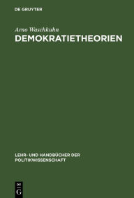 Title: Demokratietheorien: Politiktheoretische und ideengeschichtliche Grundzüge, Author: Arno Waschkuhn