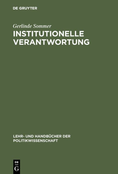 Institutionelle Verantwortung: Grundlagen einer Theorie politischer Institutionen