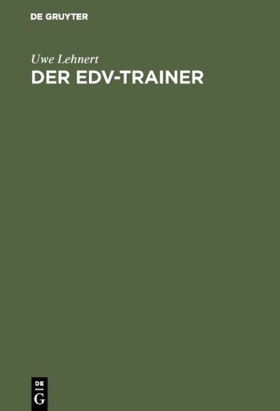 Der EDV-Trainer: EDV-Lehrveranstaltungen planen - EDV-Handhabungswissen vermitteln. Lehr- und Handbuch für Trainer, Ausbilder, Instruktoren, Berufsschullehrer, Volkshochschuldozenten, Mitarbeiter des Benutzerservices, Trainer von EDV-Trainern / Edition 4