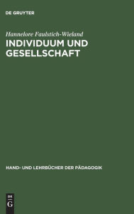 Title: Individuum und Gesellschaft: Sozialisationstheorien und Sozialisationsforschung, Author: Hannelore Faulstich-Wieland