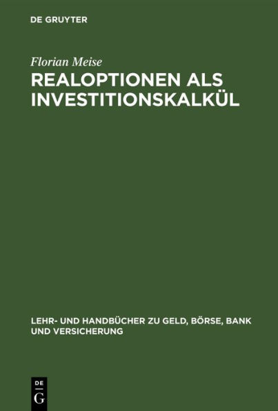 Realoptionen als Investitionskalkül: Bewertung von Investitionen unter Unsicherheit / Edition 1