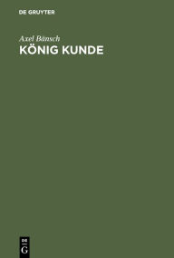 Title: König Kunde: Leitbild für dauerhafte Verkaufserfolge, Author: Axel Bänsch