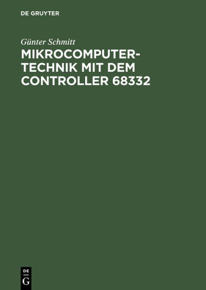 Mikrocomputertechnik mit dem Controller 68332: Schaltungstechnik - Maschinenorientierte Programmierung - Anwendungen / Edition 1