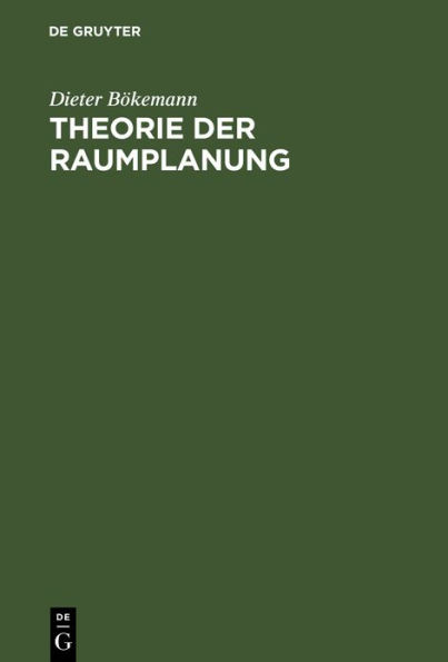 Theorie der Raumplanung: Regionalwissenschaftliche Grundlagen für die Stadt-, Regional- und Landesplanung