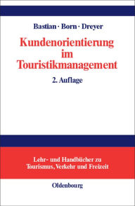 Title: Kundenorientierung im Touristikmanagement: Strategie und Realisierung in Unternehmensprozessen, Author: Harald Bastian