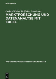 Title: Marktforschung und Datenanalyse mit EXCEL: Moderne Software zur professionellen Datenanalyse Mit praxisbezogenen Beispielen und zahlreichen Übungsaufgaben, Author: Gerhard Reiter