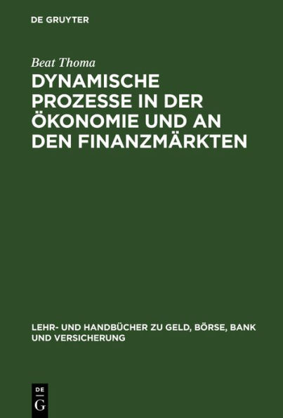 Dynamische Prozesse in der Ökonomie und an den Finanzmärkten: Mathematische Prinzipien und Computersimulation zur Analyse von Konjunktur und Börsenzyklen / Edition 1