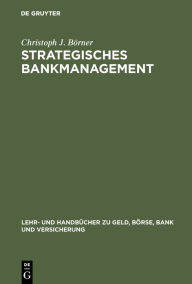 Title: Strategisches Bankmanagement: Ressourcen- und marktorientierte Strategien von Universalbanken, Author: Christoph J. Börner