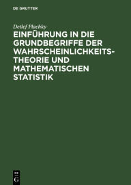 Title: Einführung in die Grundbegriffe der Wahrscheinlichkeitstheorie und mathematischen Statistik / Edition 1, Author: Detlef Plachky