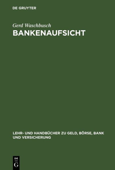 Bankenaufsicht: Die Überwachung der Kreditinstitute und Finanzdienstleistungsinstitute nach dem Gesetz über das Kreditwesen / Edition 1