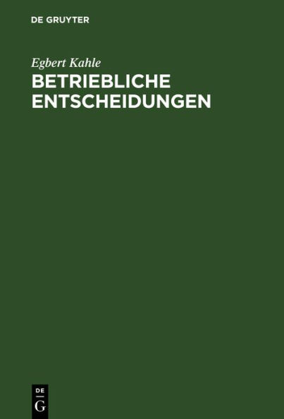 Betriebliche Entscheidungen: Lehrbuch zur Einführung in die betriebswirtschaftliche Entscheidungstheorie / Edition 6