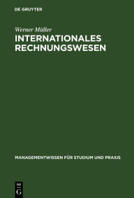 Title: Internationales Rechnungswesen: Aufstellung und Auswertung des Jahresabschlusses nach EU-Richtlinien, IAS und US-GAAP / Edition 1, Author: Werner Müller