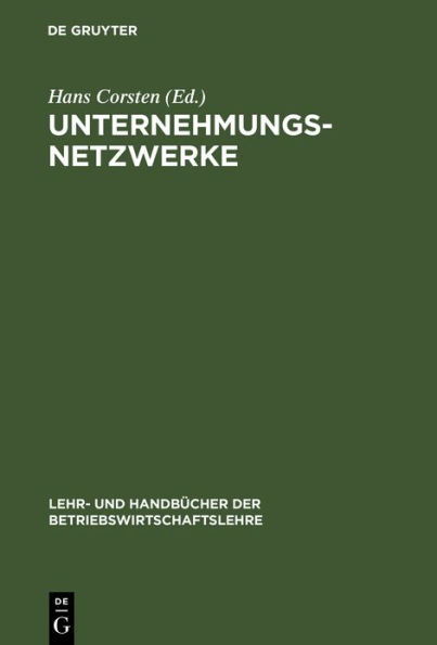 Unternehmungsnetzwerke: Formen unternehmungsübergreifender Zusammenarbeit