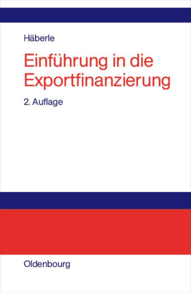 Einführung in die Exportfinanzierung: Grundlagen der internationalen Zahlungs-, Finanzierungs- und Sicherungsinstrumente / Edition 2