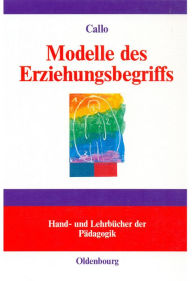 Title: Modelle des Erziehungsbegriffs: Einführung in pädagogisches Denken, Author: Christian Callo