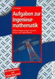 Title: Aufgaben zur Ingenieurmathematik: Differenzialgleichungen, Numerik, Fourier- und Laplacetheorie - Mit Mathematica- und Maple-Beispielen, Author: Walter Strampp