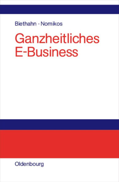 Ganzheitliches E-Business: Technologien, Strategien und Anwendungen unter besonderer Berücksichtigung der Anforderungen von kleinen und mittelständischen Unternehmen / Edition 1