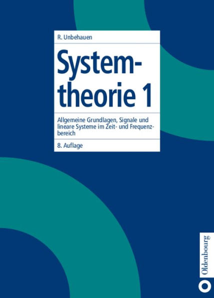 Systemtheorie 1: Allgemeine Grundlagen, Signale und lineare Systeme im Zeit- und Frequenzbereich