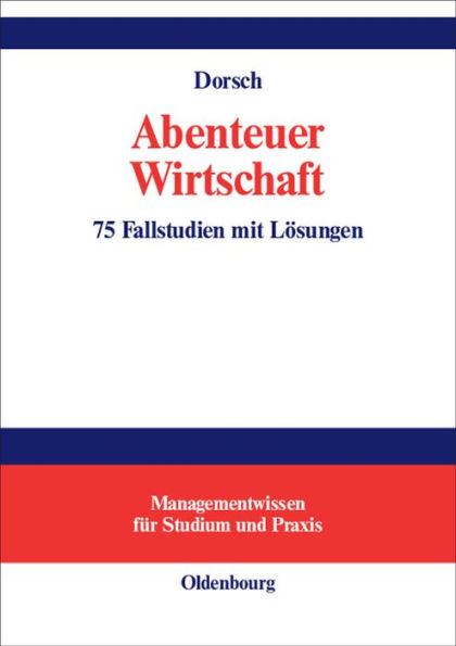 Abenteuer Wirtschaft: 75 Fallstudien mit Lösungen