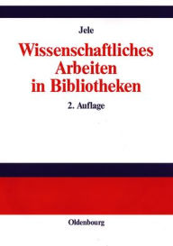 Title: Wissenschaftliches Arbeiten in Bibliotheken: Einführung für Studierende, Author: Harald Jele