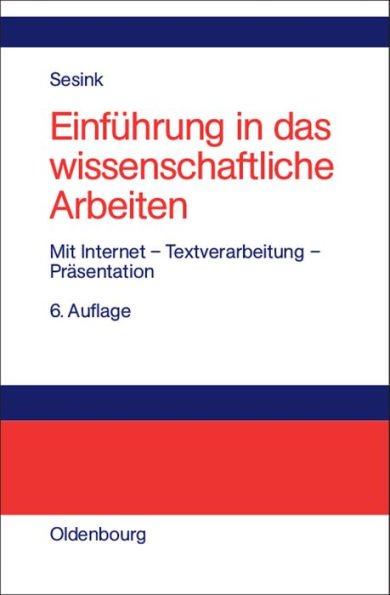 Einführung in das wissenschaftliche Arbeiten: Mit Internet - Textverarbeitung - Präsentation