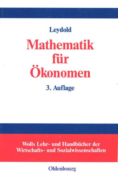 Mathematik Fï¿½r ï¿½konomen: Formale Grundlagen Der Wirtschaftswissenschaften