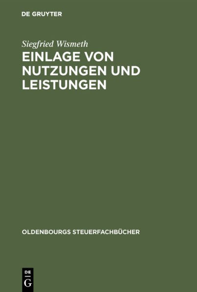 Einlage von Nutzungen und Leistungen: Inbesondere Vorteilszuwendungen zwischen Schwestergesellschaften bei nationalen und internationalen Sachverhalten / Edition 1