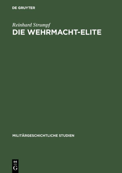 Die Wehrmacht-Elite: Rang- und Herkunftsstruktur der deutschen Generale und Admirale 1933-1945